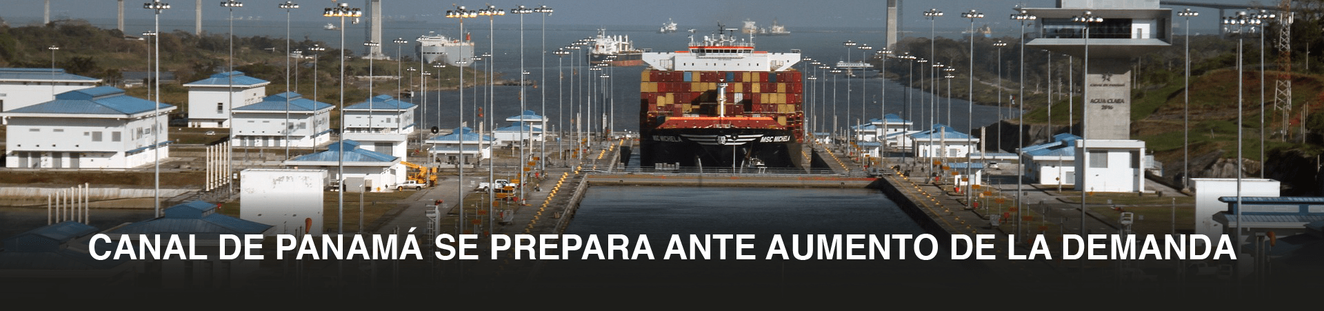 Canal de Panamá se prepara ante el aumento de la demanda￼